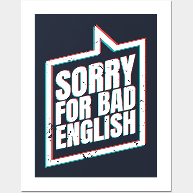 Sorry For Bad English (v4) Wall Art by bluerockproducts